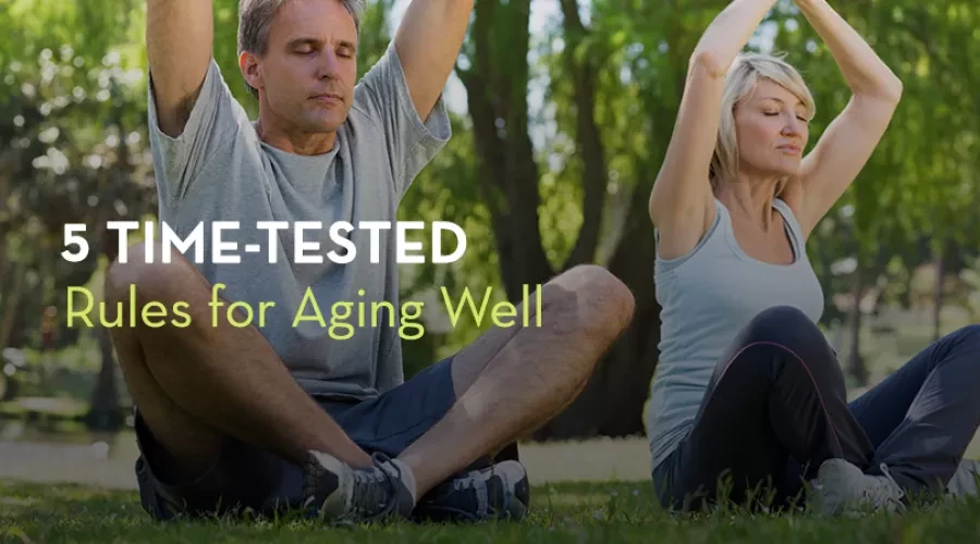 5 Time-Tested Rules for Aging Well