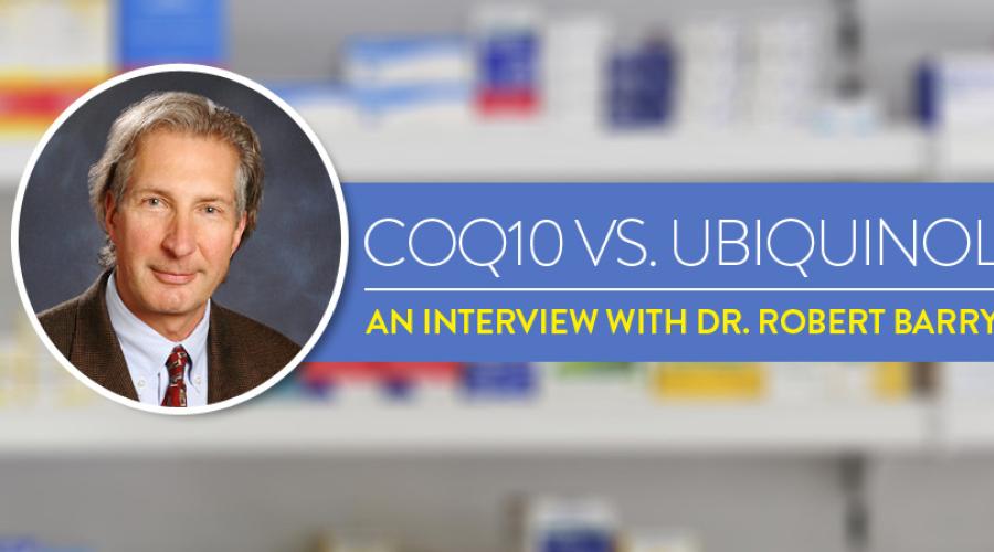 CoQ10 vs Ubiquinol: An Interview with Dr. Robert Barry, PhD