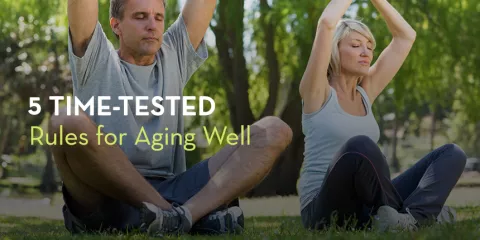 5 Time-Tested Rules for Aging Well