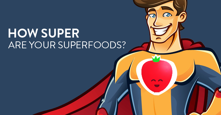 How Super Are Your Superfoods?